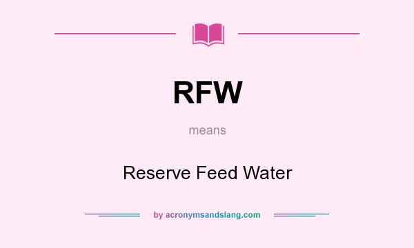 What does RFW mean? It stands for Reserve Feed Water