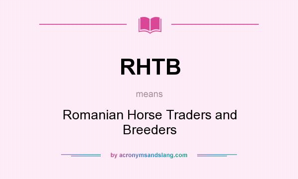 What does RHTB mean? It stands for Romanian Horse Traders and Breeders