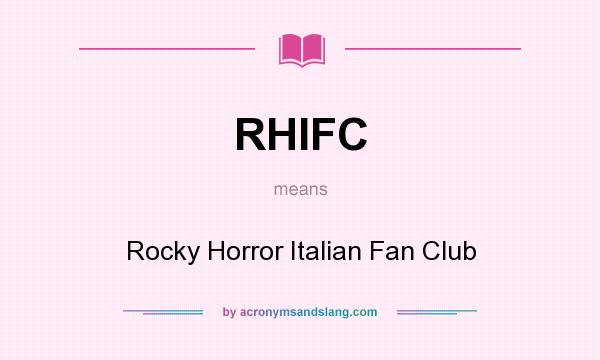 What does RHIFC mean? It stands for Rocky Horror Italian Fan Club