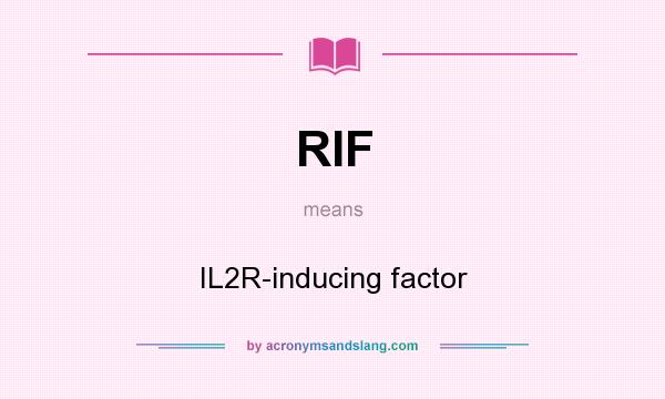 What does RIF mean? It stands for IL2R-inducing factor