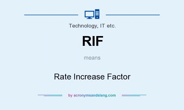 What does RIF mean? It stands for Rate Increase Factor