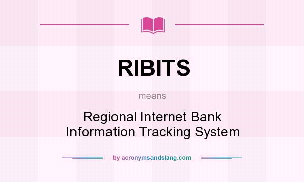 What does RIBITS mean? It stands for Regional Internet Bank Information Tracking System