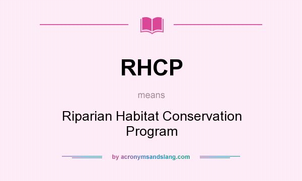 What does RHCP mean? It stands for Riparian Habitat Conservation Program