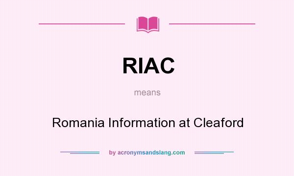 What does RIAC mean? It stands for Romania Information at Cleaford