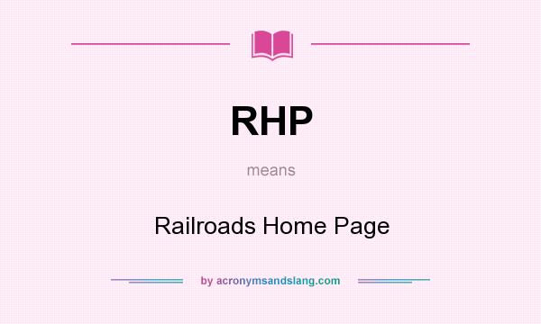 What does RHP mean? It stands for Railroads Home Page