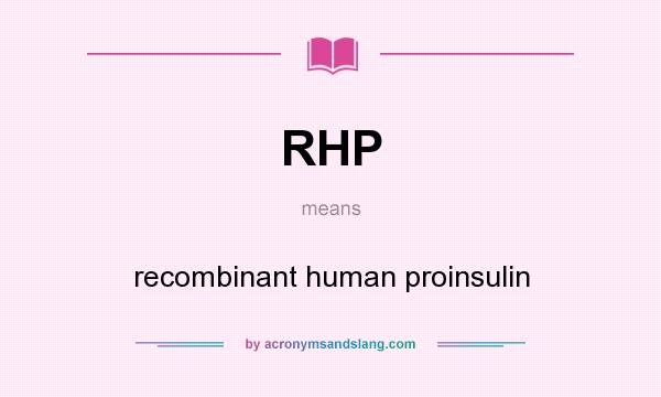 What does RHP mean? It stands for recombinant human proinsulin