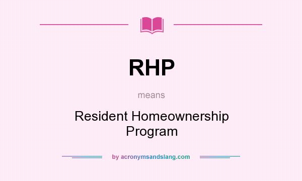 What does RHP mean? It stands for Resident Homeownership Program