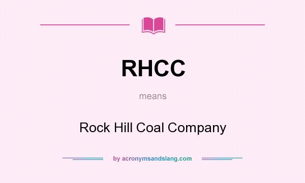 What does RHCC mean? It stands for Rock Hill Coal Company