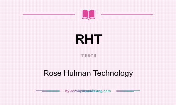 What does RHT mean? It stands for Rose Hulman Technology