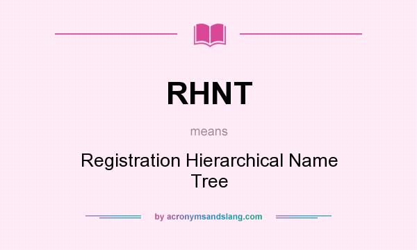 What does RHNT mean? It stands for Registration Hierarchical Name Tree
