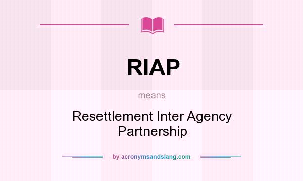 What does RIAP mean? It stands for Resettlement Inter Agency Partnership
