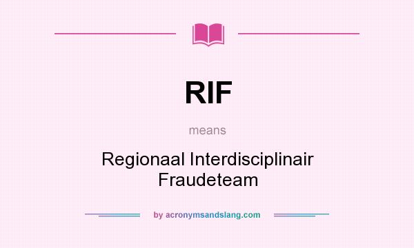 What does RIF mean? It stands for Regionaal Interdisciplinair Fraudeteam