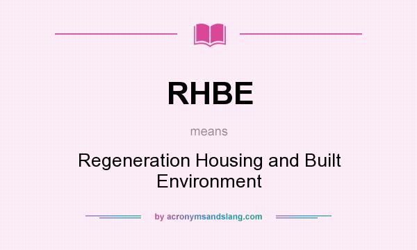 What does RHBE mean? It stands for Regeneration Housing and Built Environment