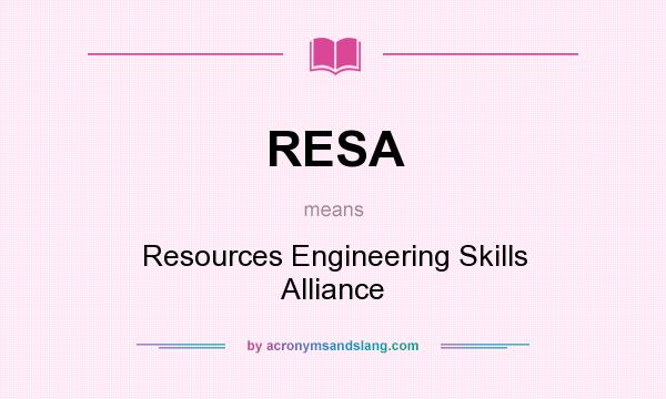 What does RESA mean? It stands for Resources Engineering Skills Alliance