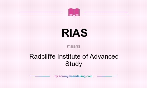 What does RIAS mean? It stands for Radcliffe Institute of Advanced Study