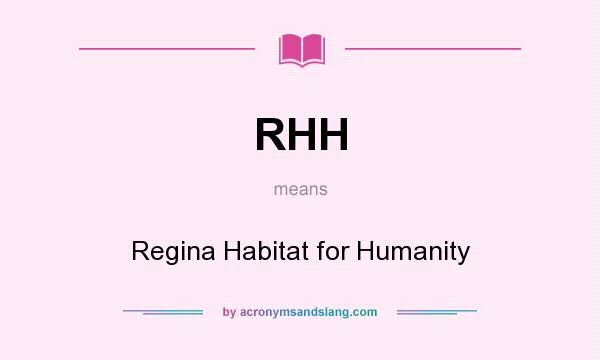 What does RHH mean? It stands for Regina Habitat for Humanity