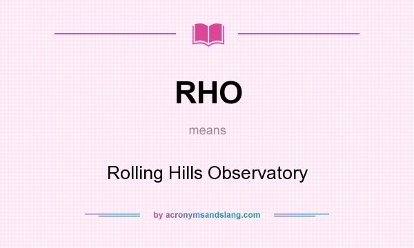 What does RHO mean? It stands for Rolling Hills Observatory