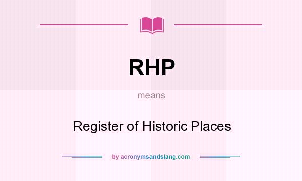 What does RHP mean? It stands for Register of Historic Places