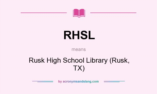 What does RHSL mean? It stands for Rusk High School Library (Rusk, TX)