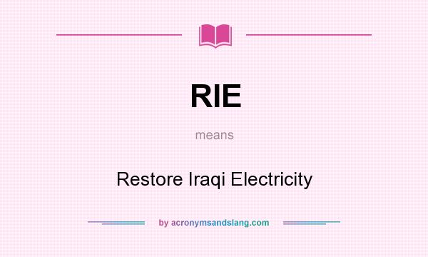 What does RIE mean? It stands for Restore Iraqi Electricity