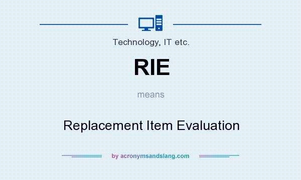 What does RIE mean? It stands for Replacement Item Evaluation