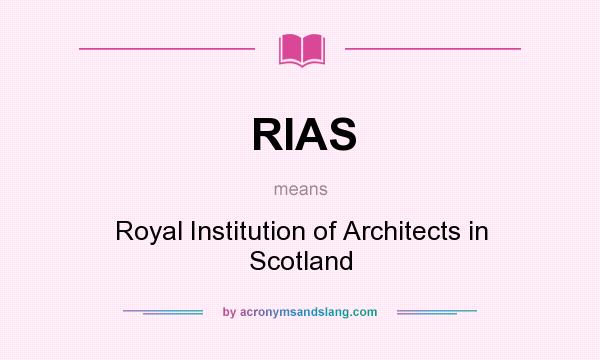 What does RIAS mean? It stands for Royal Institution of Architects in Scotland