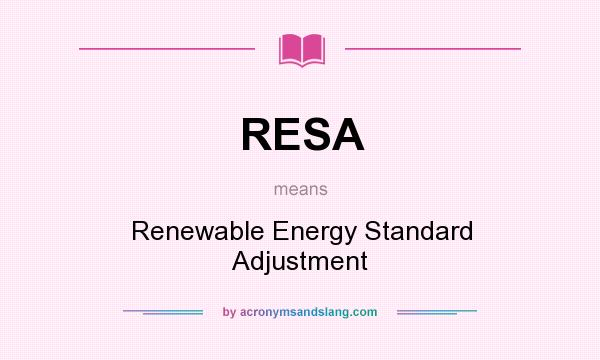 What does RESA mean? It stands for Renewable Energy Standard Adjustment