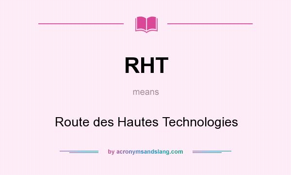 What does RHT mean? It stands for Route des Hautes Technologies