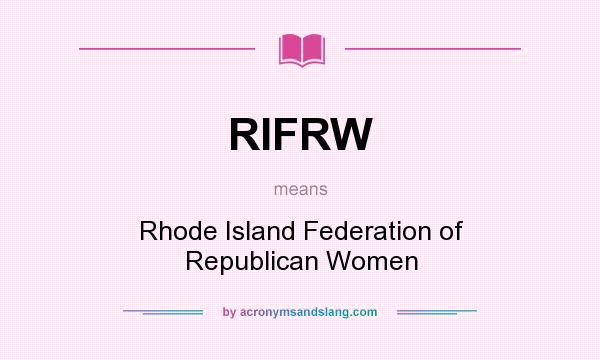 What does RIFRW mean? It stands for Rhode Island Federation of Republican Women