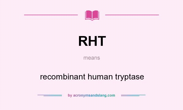 What does RHT mean? It stands for recombinant human tryptase