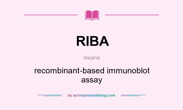 What does RIBA mean? It stands for recombinant-based immunoblot assay