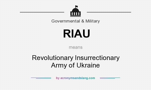 What does RIAU mean? It stands for Revolutionary Insurrectionary Army of Ukraine