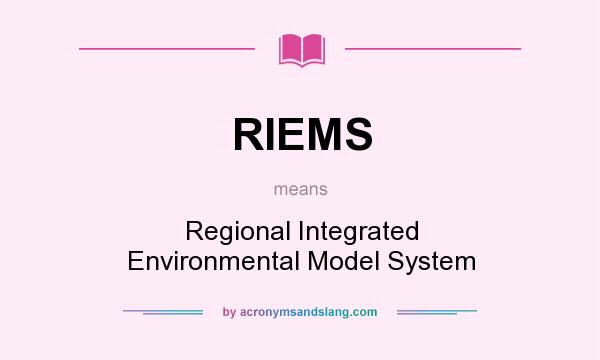 What does RIEMS mean? It stands for Regional Integrated Environmental Model System