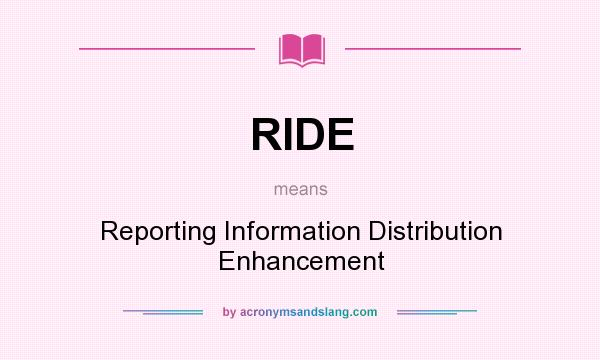 What does RIDE mean? It stands for Reporting Information Distribution Enhancement
