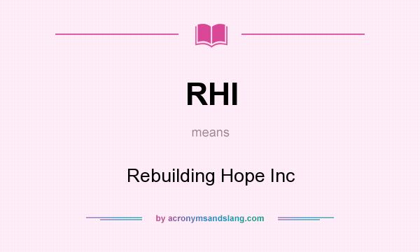 What does RHI mean? It stands for Rebuilding Hope Inc