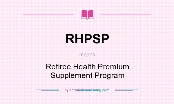 What does RHPSP mean? It stands for Retiree Health Premium Supplement Program
