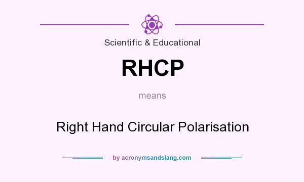 What does RHCP mean? It stands for Right Hand Circular Polarisation
