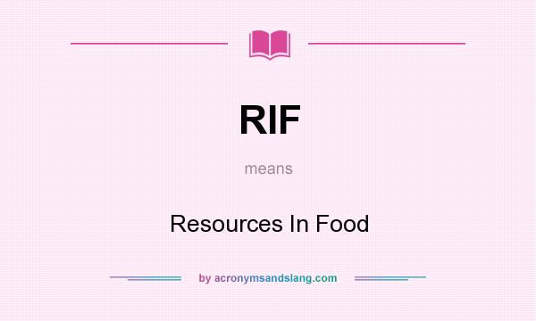 What does RIF mean? It stands for Resources In Food