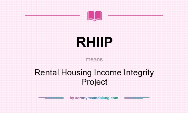 What does RHIIP mean? It stands for Rental Housing Income Integrity Project