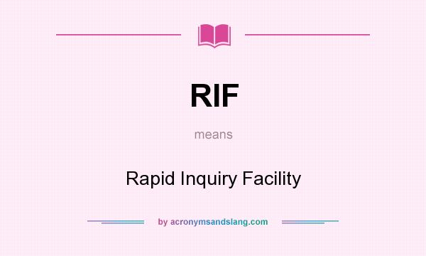 What does RIF mean? It stands for Rapid Inquiry Facility