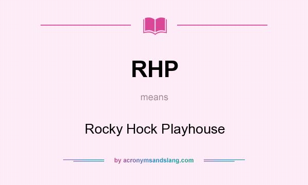 What does RHP mean? It stands for Rocky Hock Playhouse