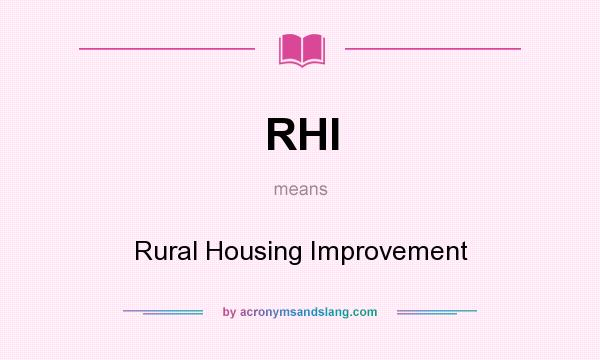 What does RHI mean? It stands for Rural Housing Improvement