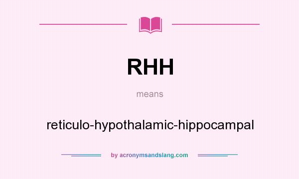What does RHH mean? It stands for reticulo-hypothalamic-hippocampal