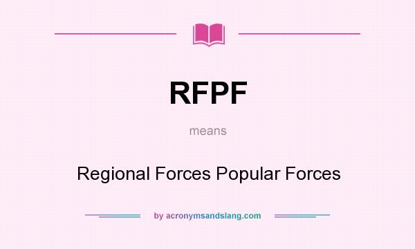 What does RFPF mean? It stands for Regional Forces Popular Forces