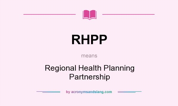 What does RHPP mean? It stands for Regional Health Planning Partnership