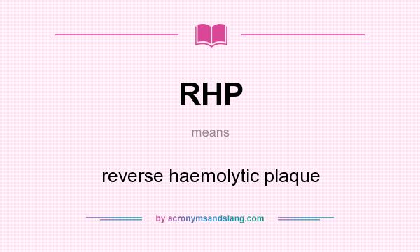 What does RHP mean? It stands for reverse haemolytic plaque