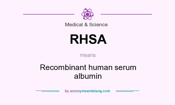 What does RHSA mean? It stands for Recombinant human serum albumin