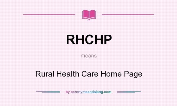What does RHCHP mean? It stands for Rural Health Care Home Page