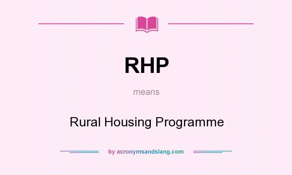 What does RHP mean? It stands for Rural Housing Programme