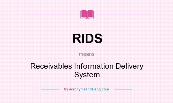 What does RIDS mean? It stands for Receivables Information Delivery System